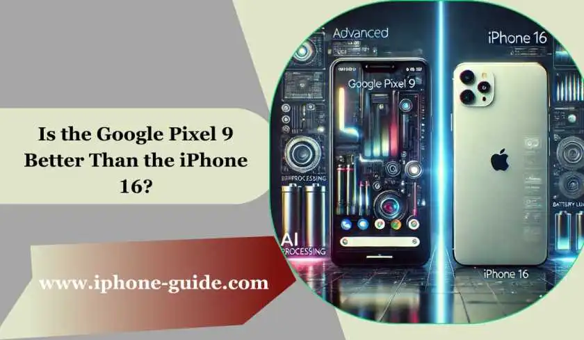 Is the Google Pixel 9 Better Than the iPhone 16?