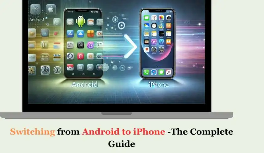 Switching from Android to iPhone -The Complete Guide